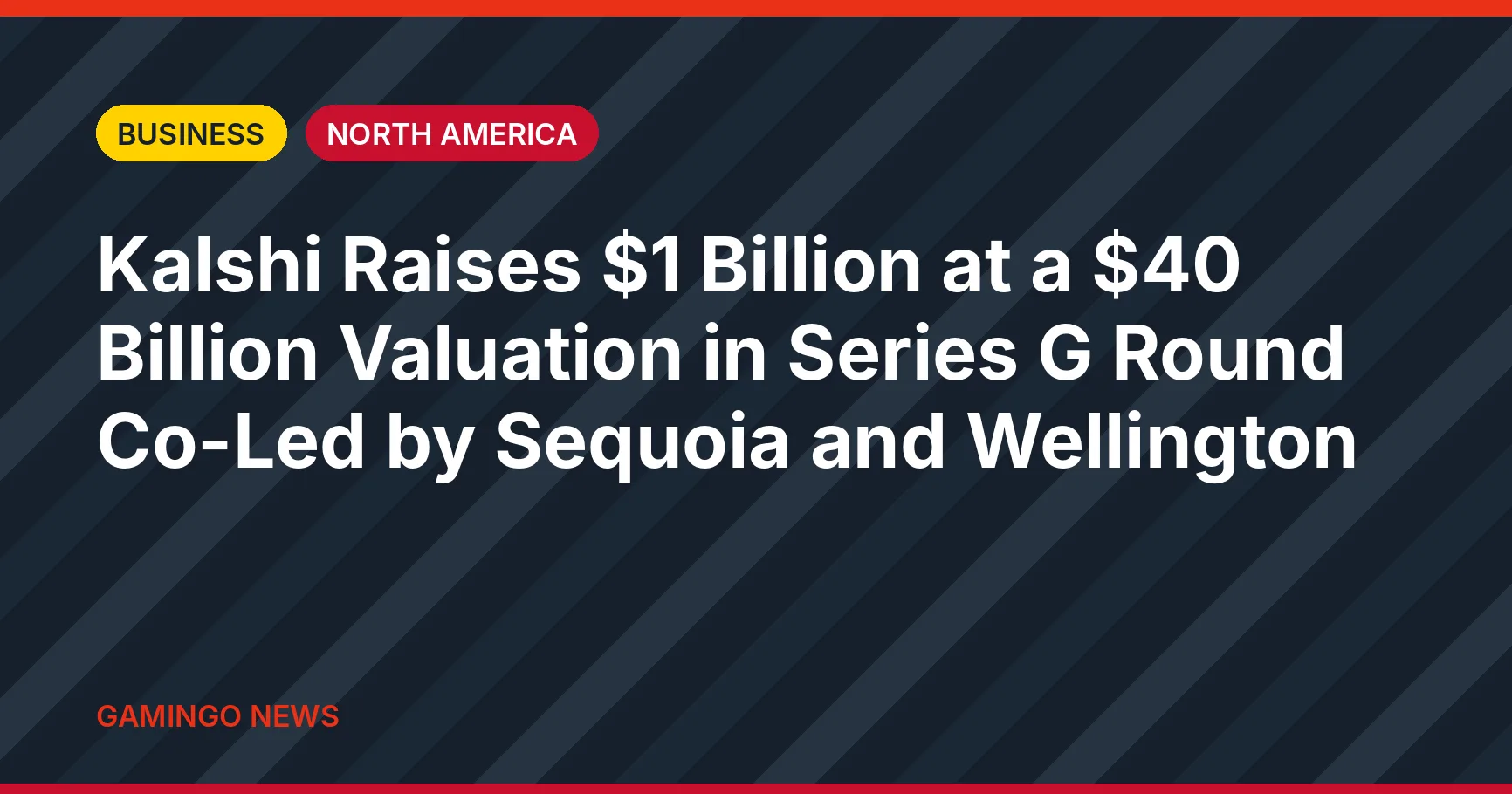 Gamingo News headline card: Kalshi Raises $1 Billion at a $40 Billion Valuation in Series G Round Co-Led by Sequoia and Wellington